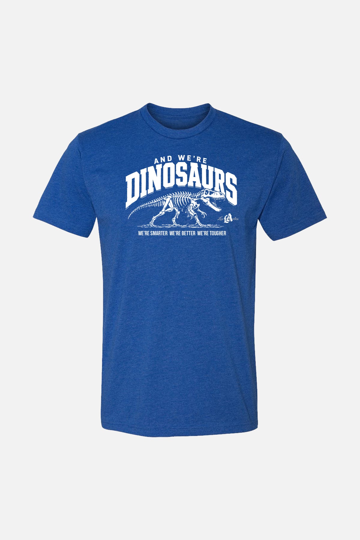 And we're Dinosaurs Tee